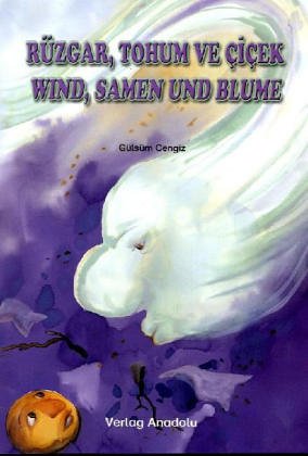 Wind, Samen und Blume /Rüzgar, Tohum ve Cicek: Türkisch-Deutsch Children's books