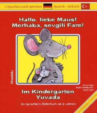 Hallo liebe Maus! Im Kindergarten: Merhaba, sevgili Fare! Yuvada: Ein Sprchlern-Bilderbuch ab 2 Jahren. Deutsch-Türkisch Foreign Languages ​​& Dictionaries