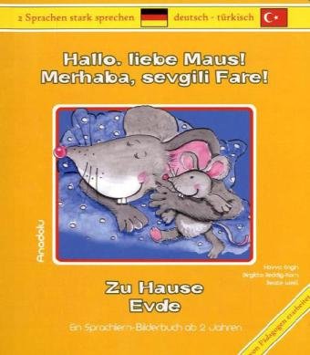 Hallo liebe Maus! Zu Hause: Merhaba, Sevgili Fare! Evde: Ein Sprachlern-Bilderbuch ab 2 Jahren. Deutsch-Türkisch Foreign Languages ​​& Dictionaries