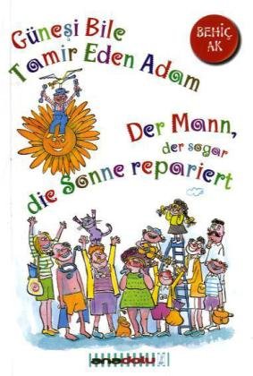 Der Mann, der sogar die Sonne repariert: Günesi Bile Tamir Eden Adam: Deutsch-Türkisch Novels & Short Stories