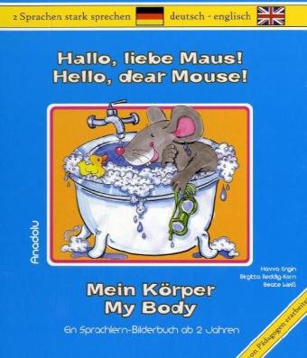 Hallo, liebe Maus! Mein Körper: Hello, dear Mouse! My Body: Ein Sprachlern-Bilderbuch ab 2 Jahren. Deutsch-Englisch Foreign Languages ​​& Dictionaries