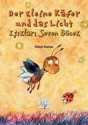 Der kleine Käfer und das Licht. Isiklari Seven Böcek: Deutsch-Türkisch Children's books