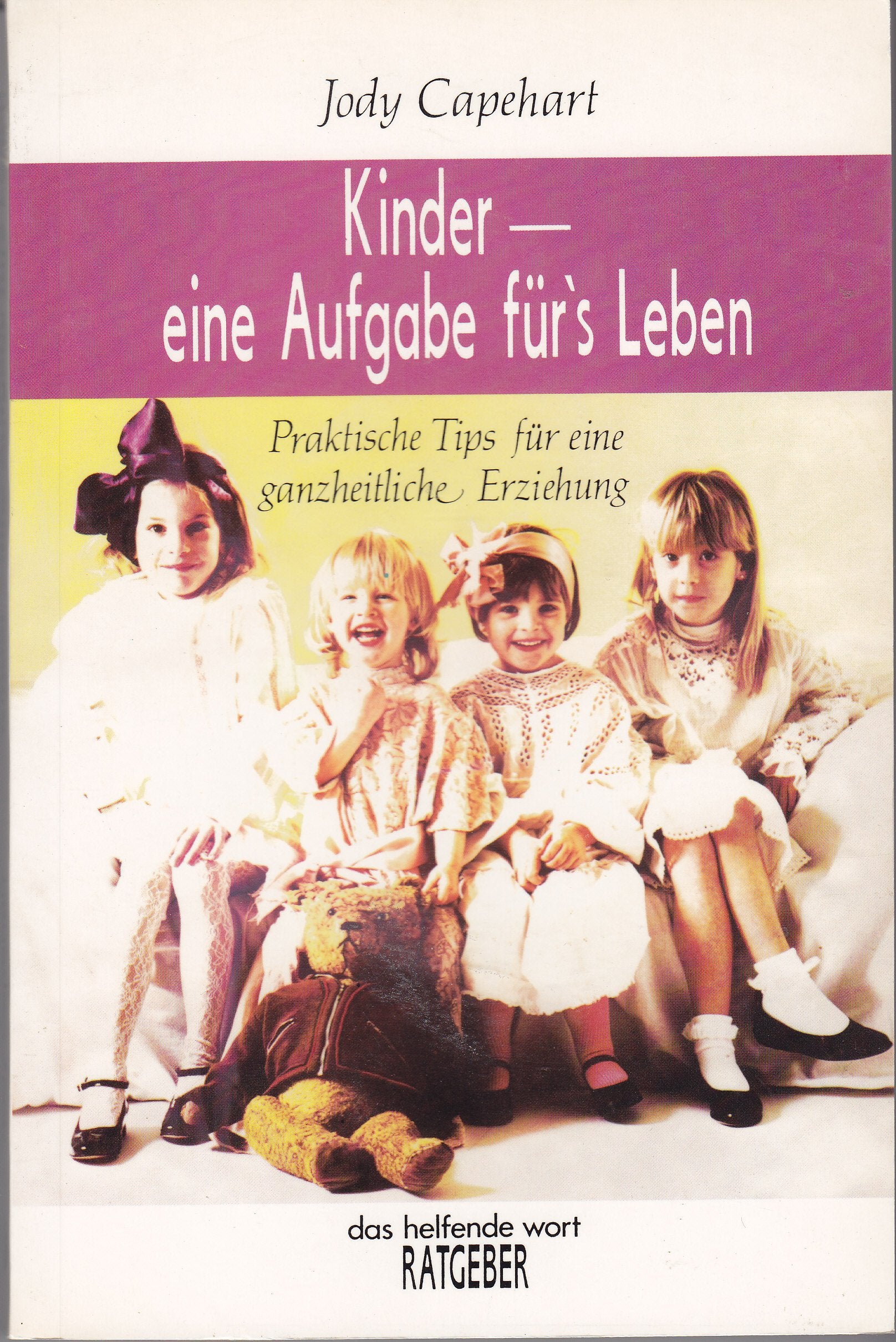Kinder - eine Aufgabe fürs Leben: Praktische Tips für eine ganzheitliche Erziehung (Francke-Ratgeber) Parents & Children
