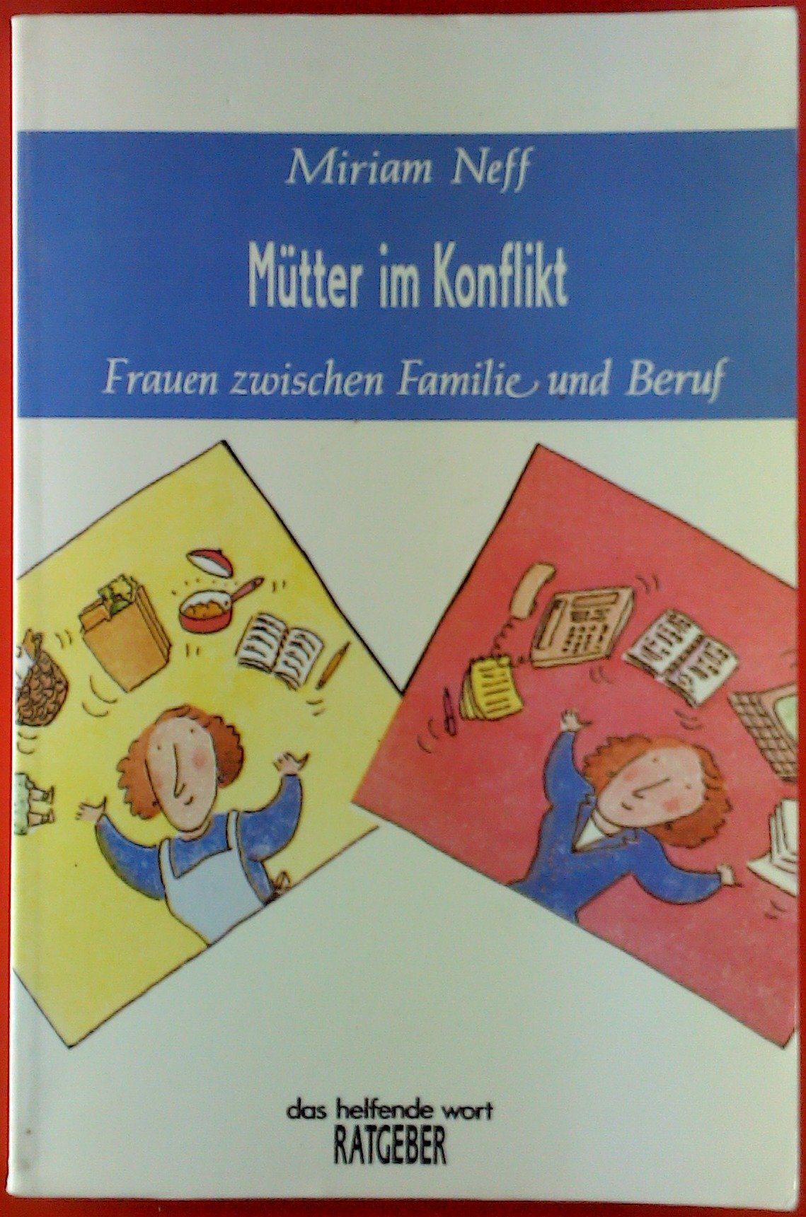 Mütter im Konflikt: Frauen zwischen Familie und Beruf (Francke-Ratgeber) Social Sciences