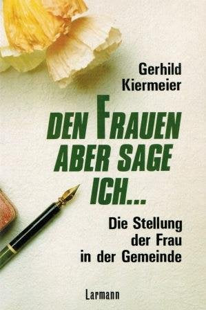 Den Frauen aber sage ich...: Die Stellung der Frau in der Gemeinde (Larmann) Social Sciences