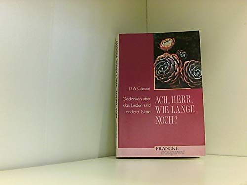 Ach, Herr, wie lange noch?: Gedanken über das Leiden und andere Nöte (Francke-transparent) Religion & Esotericism
