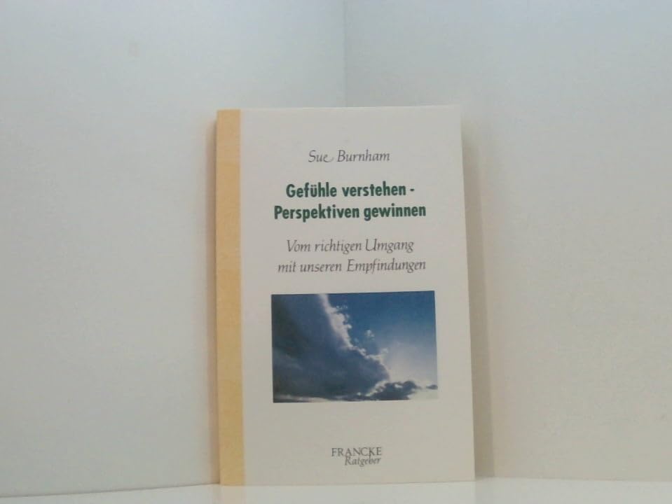 Gefühle verstehen - Perspektiven gewinnen: Vom richtigen Umgang mit unseren Empfindungen (Francke-Ratgeber) Psychology