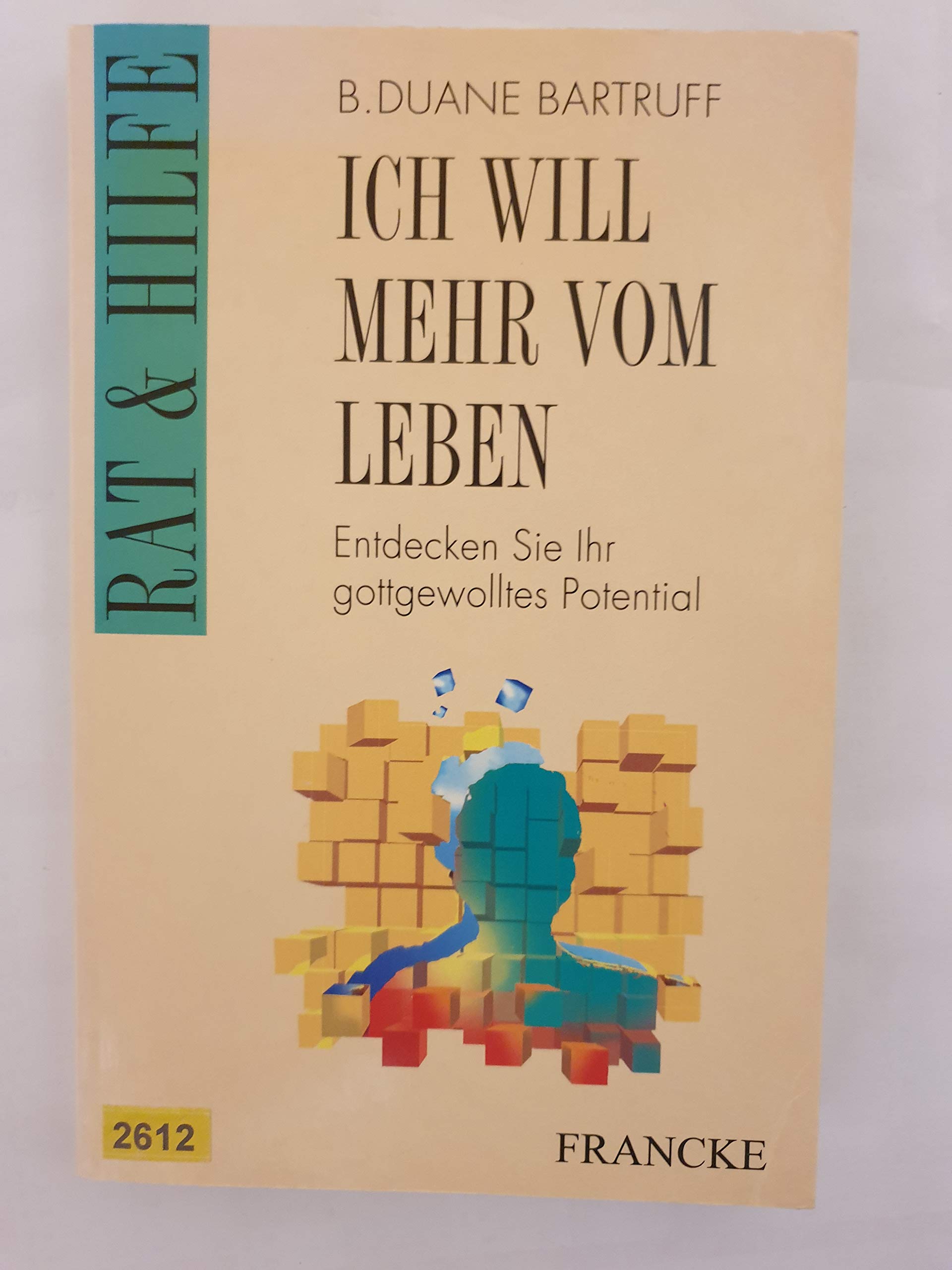 Ich will mehr vom Leben!: Entdecken Sie ihr gottgewolltes Potential (Rat & Hilfe) Books