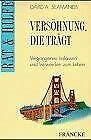Versöhnung, die trägt: Vergangenes loslassen, freiwerden zum Leben (Rat & Hilfe) Psychology