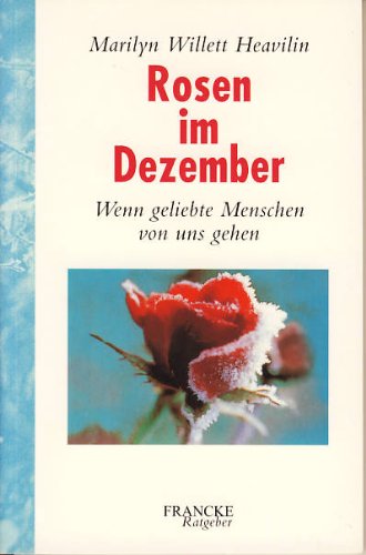 Rosen im Dezember: Wenn geliebte Menschen von uns gehen (Francke-Ratgeber) Religion & Esotericism
