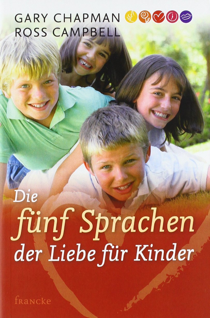 Die fünf Sprachen der Liebe für Kinder: Wie Kinder Liebe ausdrücken und empfangen Parents & Children