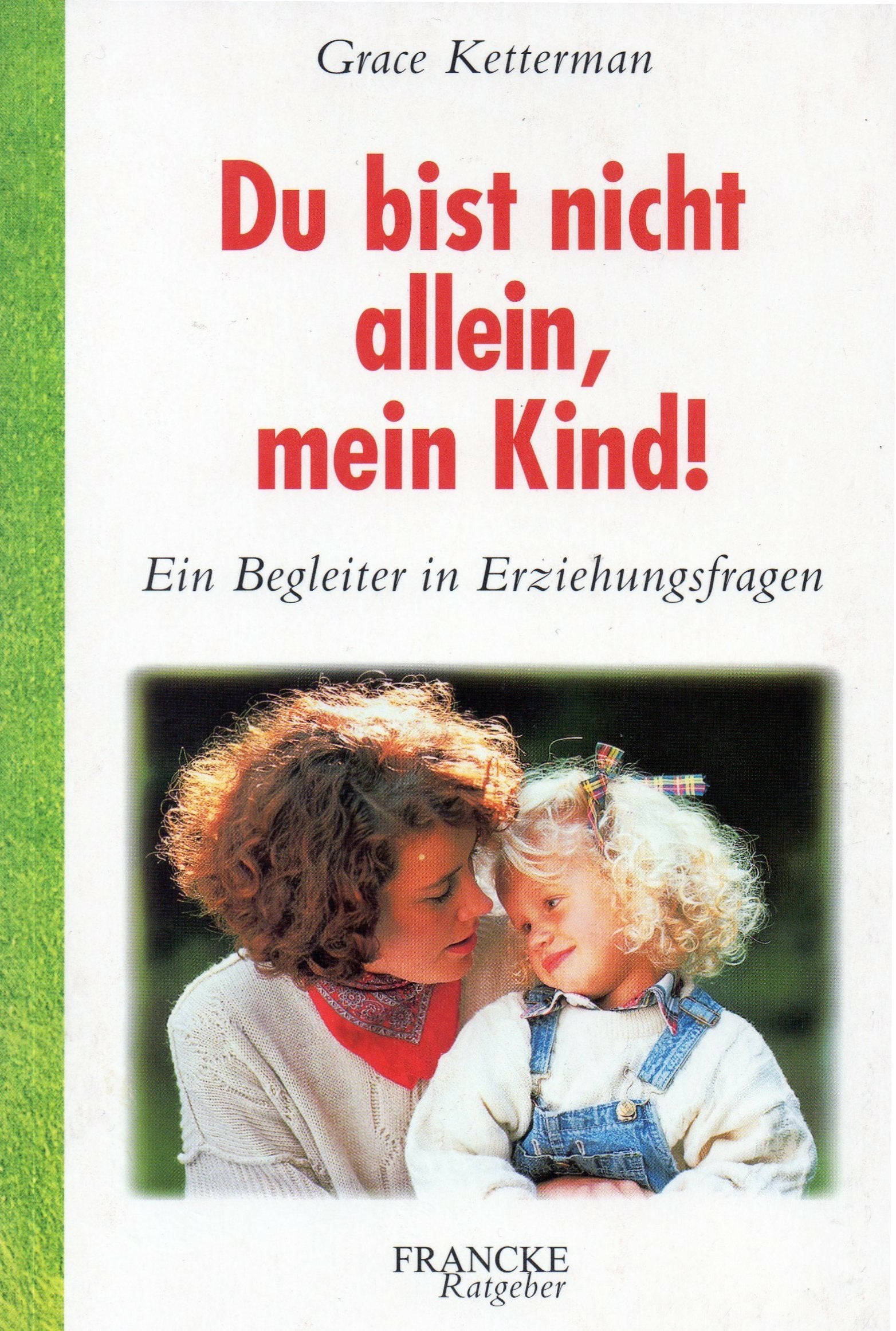 Du bist nicht allein, mein Kind!: Ein Begleiter in Erziehungsfragen (Francke-Ratgeber) Self-help