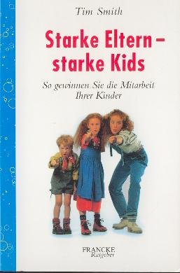 Starke Eltern - starke Kids: So gewinnen Sie die Mitarbeit Ihrer Kinder (Francke-Ratgeber) Parents & Children