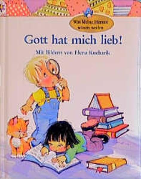 Gott hat mich lieb!: Was kleine Herzen wissen wollen Non-fiction