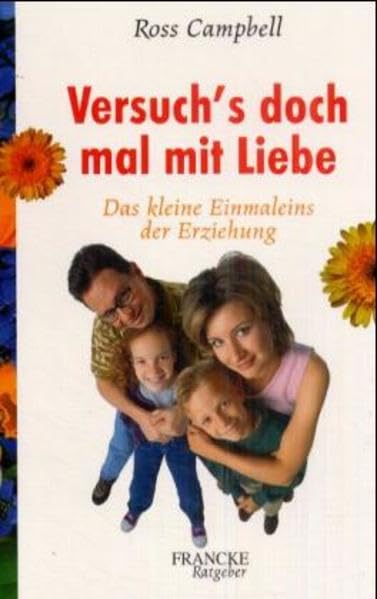 Versuch's doch mal mit Liebe: Das kleine Einmaleins der Erziehung Parents & Children