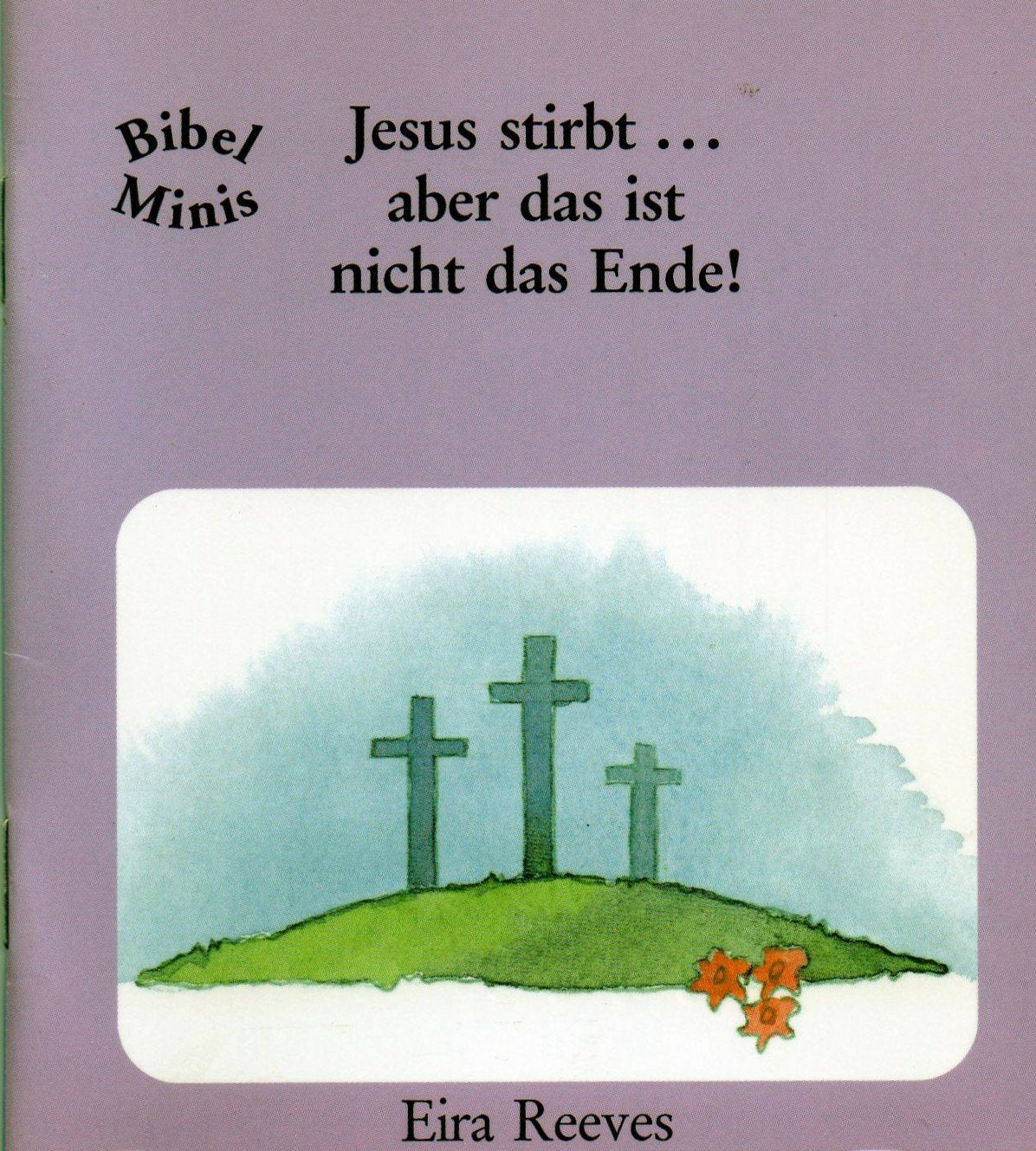 Jesus stirbt - ... aber das ist nicht das Ende: Bibel Minis Non-fiction