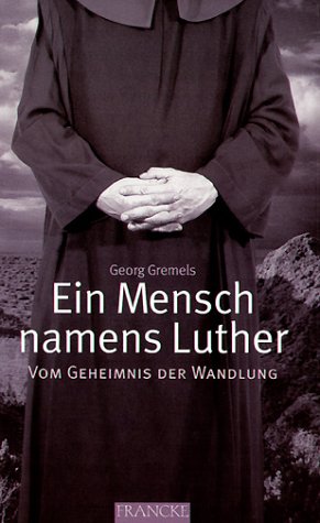 Ein Mensch namens Luther: Vom Geheimnis der Wandlung Memories