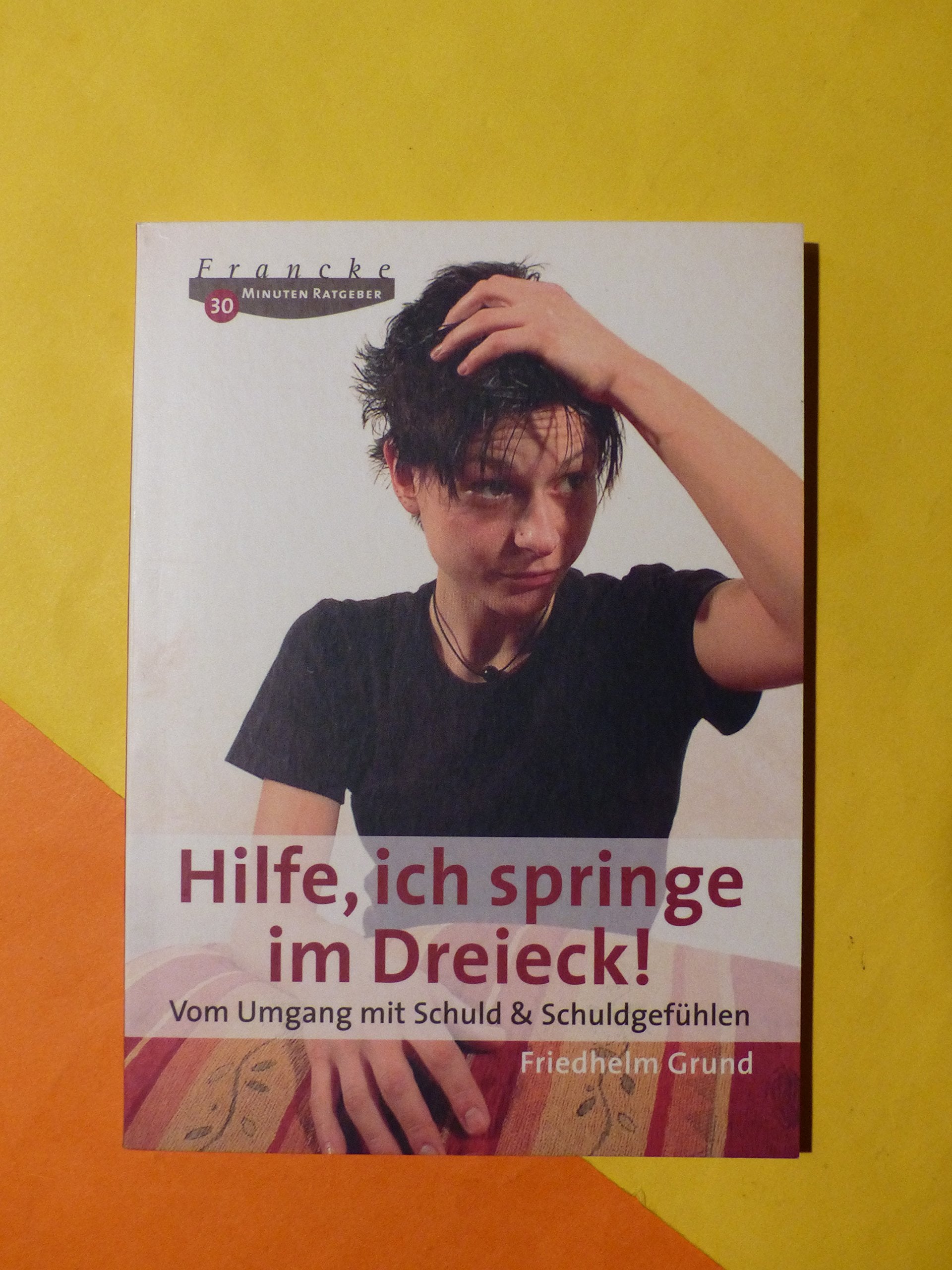 Hilfe, ich springe im Dreieck!: Vom Ungang mit Schuld & Schuldgefühlen Lifestyle