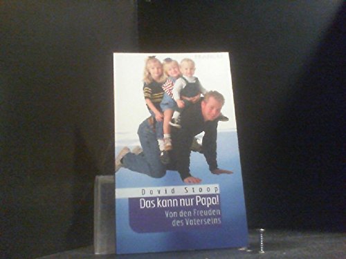 Das kann nur Papa!: Von den Freuden des Vaterseins Self-help