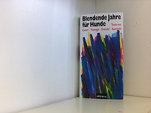 Blendende Jahre für Hunde: Die Antwort der Literatur auf die Wende. Texte v. Sandor Csoori, Michal Viewegh, Lajos Grendel u. Tadeusz Konwicki Professional & Reference Books