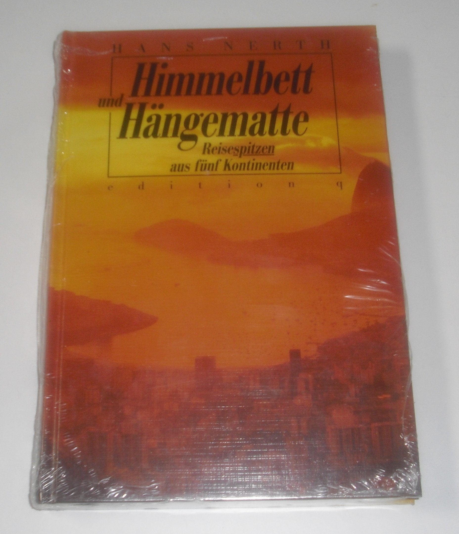 Himmelbett und Hängematte: Reisespitzen aus fünf Kontinenten Travelogues
