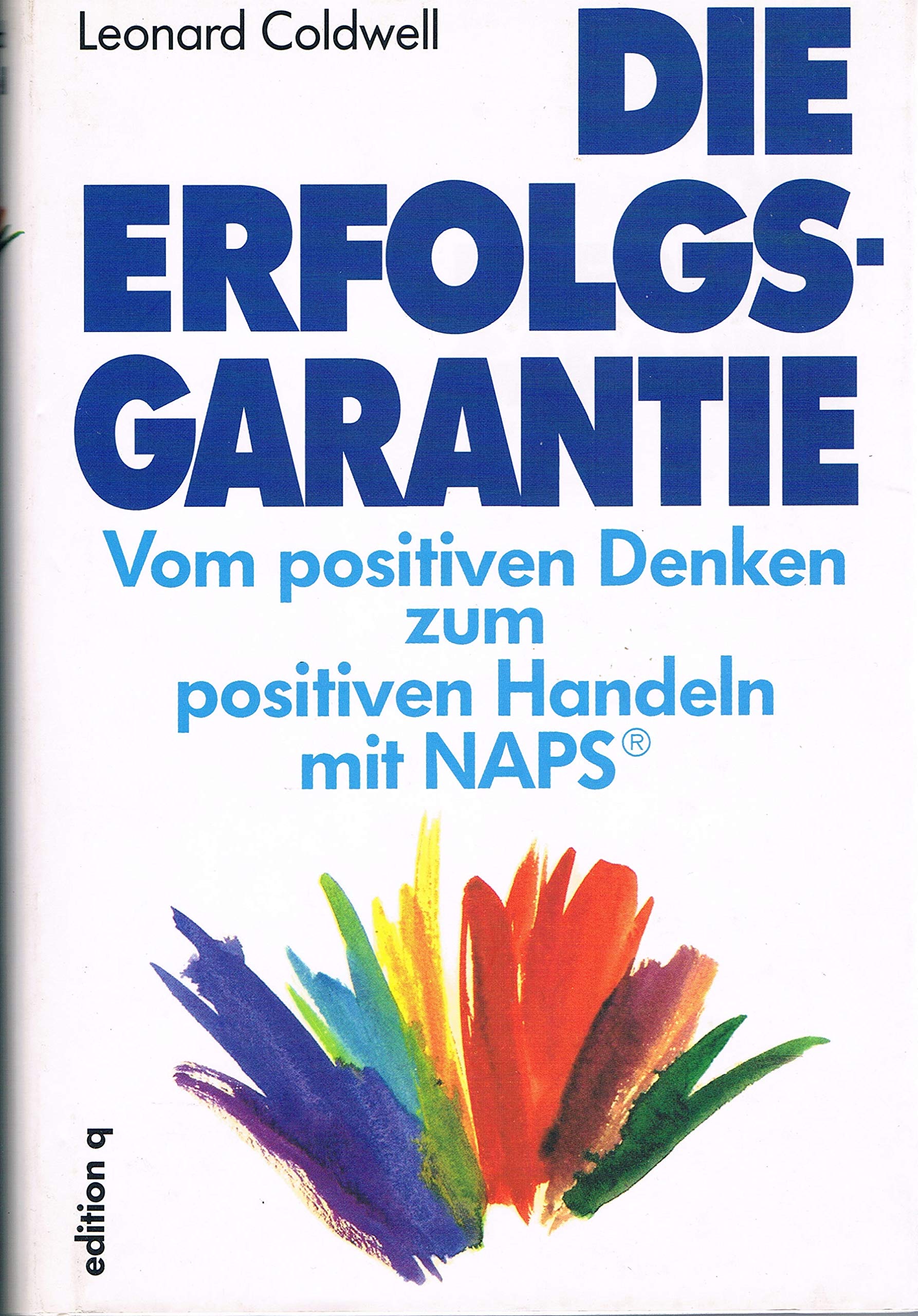 Die Erfolgsgarantie. Vom positiven Denken zum positiven Handeln mit NAPS Psychology
