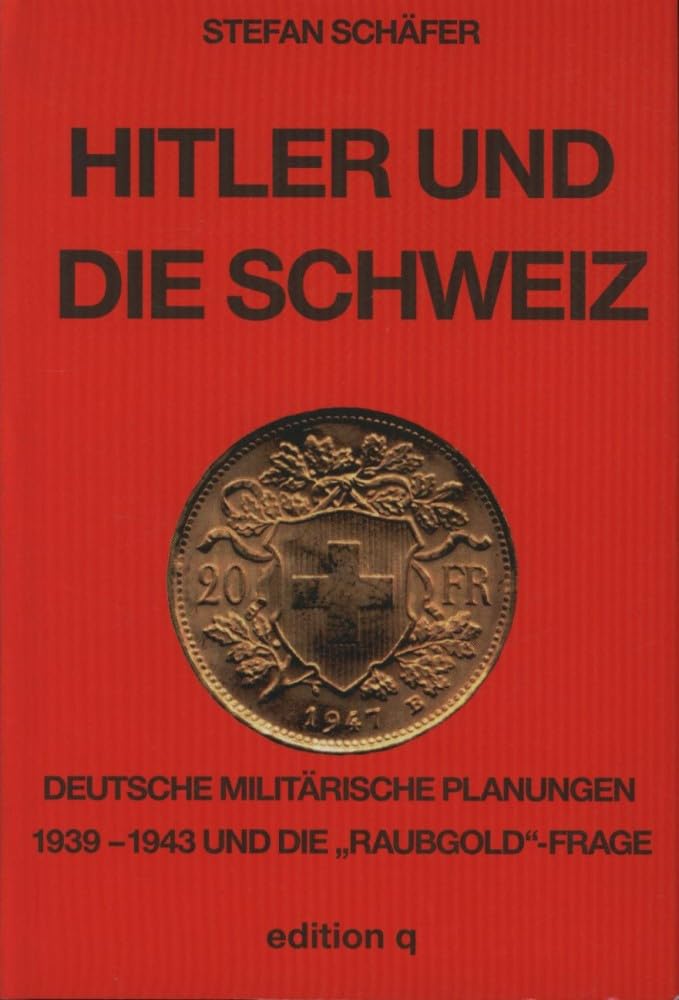 Hitler und die Schweiz. Deutsche militärische Planungen 1939 - 1943 und die "Raubgold"-Frage book
