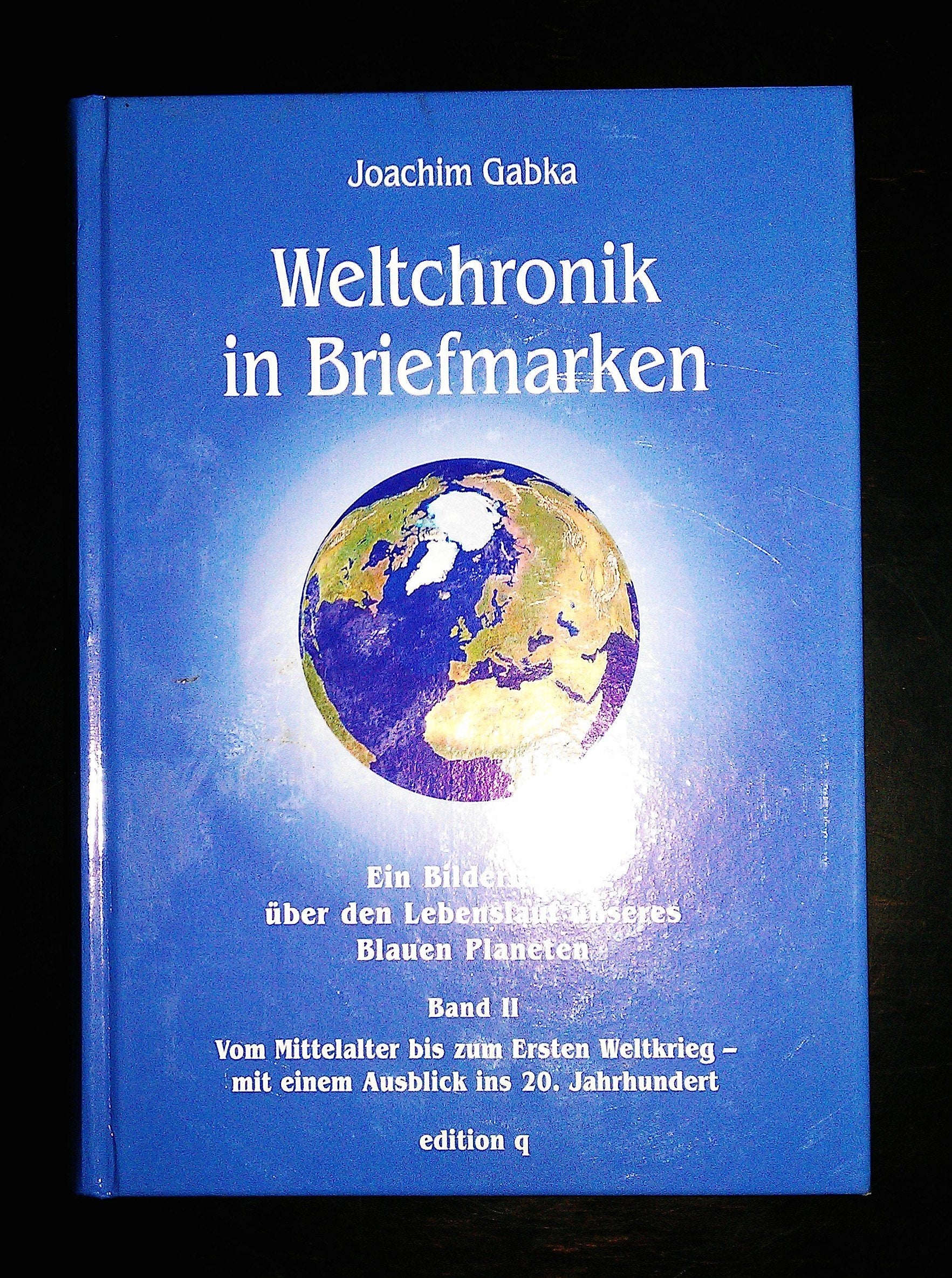 Weltchronik in Briefmarken / Ein Bilderbuch über den Lebenslauf unseres Blauen Planeten: Weltchronik in Briefmarken, Bd.2, Vom Mittelalter bis zum ... - mit einem Ausblick ins 20. Jahrhundert Reference Books