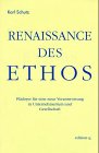 Renaissance des Ethos: Plädoyer für eine neue Verantwortung in Unternehmertum und Gesellschaft. Geleitw. v. Rupert Scholz Law