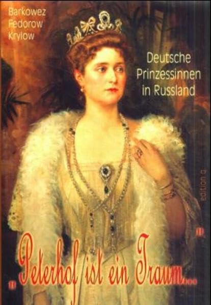"Peterhof ist ein Traum...". Deutsche Prinzessinnen in Russland Politics & Society