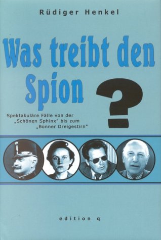 Was treibt den Spion? Spektakuläre Fälle von der "Schönen Sphinx" bis zum "Bonner Dreigestirn" Memories