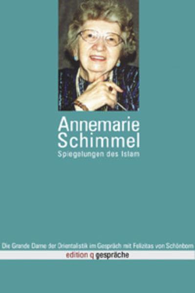 Annemarie Schimmel - Spiegelungen des Islam: Die Grande Dame der Orientalistik im Gespräch mit Felizitas von Schönborn Politics & History