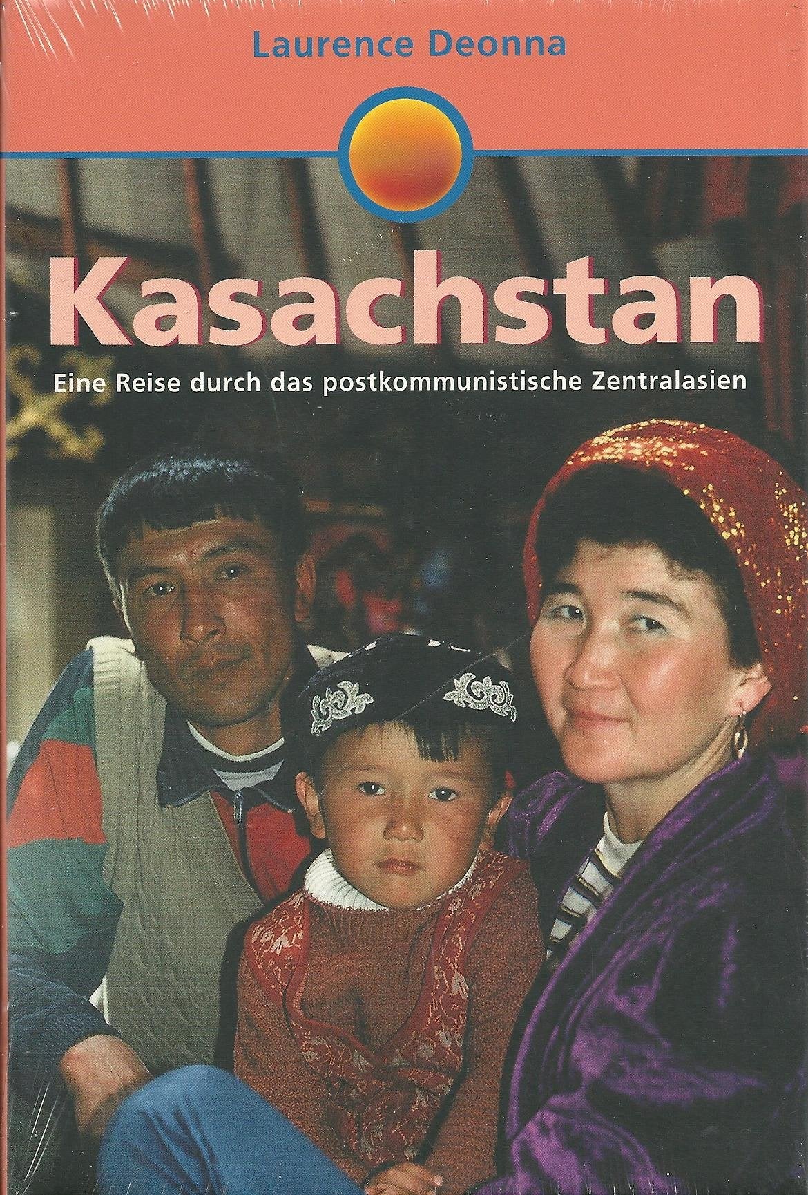 Kasachstan: Eine Reise durch das postkommunistische Zentralasien Travelogues