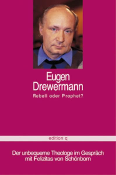 Eugen Drewermann - Rebell oder Prophet?: Der unbequeme Theologe im Gespräch mit Felizitas von Schönborn Politics & Society