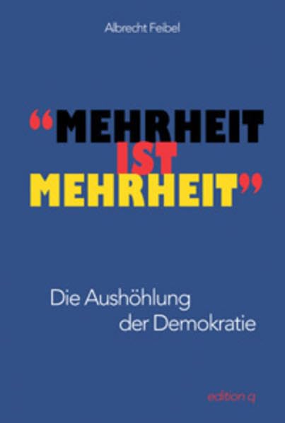 Mehrheit ist Mehrheit: Die Aushöhlung der Demokratie Politics & History