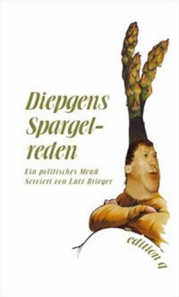 Diepgens Spargelreden. Ein politisches Menü serviert von Lutz Krieger Politics & History