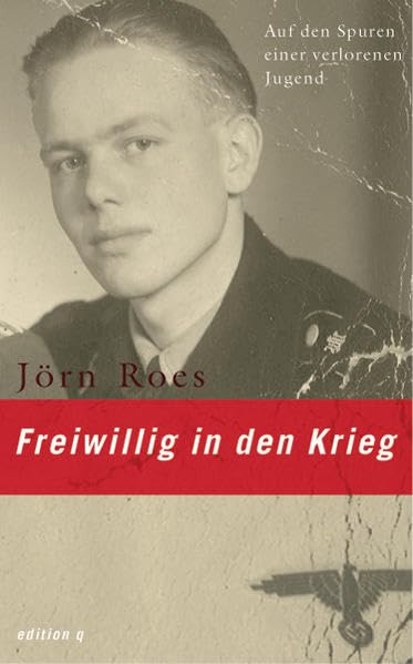 Freiwillig in den Krieg: Auf den Spuren einer verlorenen Jugend Politics & Society