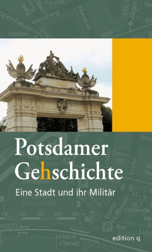 Potsdamer Gehschichte 2. Eine Stadt und ihr Militär: Potsdamer Gehschichte. Eine Stadterkundung Politics & History