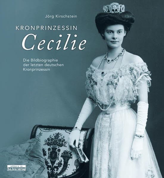 Kronprinzessin Cecilie: Die Bildbiographie der letzten deutschen Kronprinzessin Memories