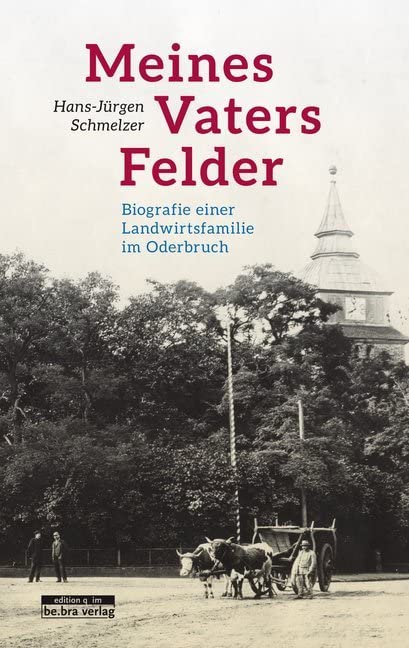Meines Vaters Felder. Biografie einer Landwirtsfamilie im Oderbruch Essays & Short Stories