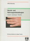 Berufs- und Nahrungsmittelallergien. Ursachen - Auswirkungen - Prävention Books