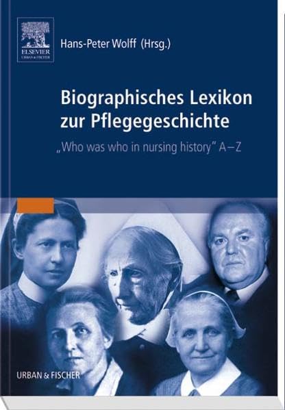 Biographisches Lexikon zur Pflegegeschichte, Bd.1: Who is Who in Nursing History Medicine