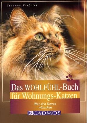 Das Wohlfühl-Buch für Wohnungskatzen: Was sich Katzen wünschen (Cadmos Katzenpraxis) Pets