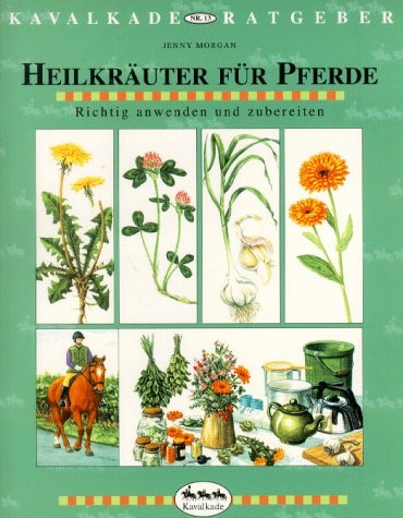 Kavalkade-Ratgeber, Nr.13, Heilkräuter für Pferde - Richtig anwenden und zubereiten Medicine
