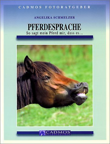 Pferdesprache: So sagt mir mein Pferd, dass es... (Cadmos Ratgeber) Natural Sciences