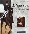 Dressur in Vollendung: Von der klassischen Dressur zum modernen Dressursport Leisure & Fun