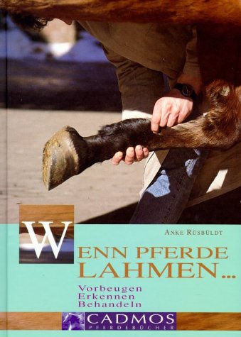 Wenn Pferde lahmen: Vorbeugen, Erkennen, Behandeln (Cadmos Pferdebuch) Medicine
