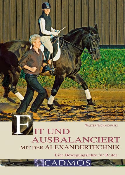 Fit und ausbalanciert mit der Alexandertechnik: Eine Bewegungslehre für Reiter (Cadmos Pferdebuch) Pets