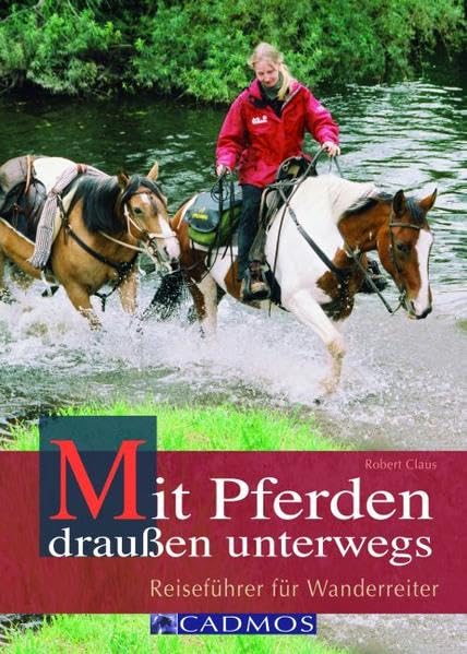 Mit Pferden draußen unterwegs: Reiseführer für Wanderreiter (Cadmos Handbuch) Pets