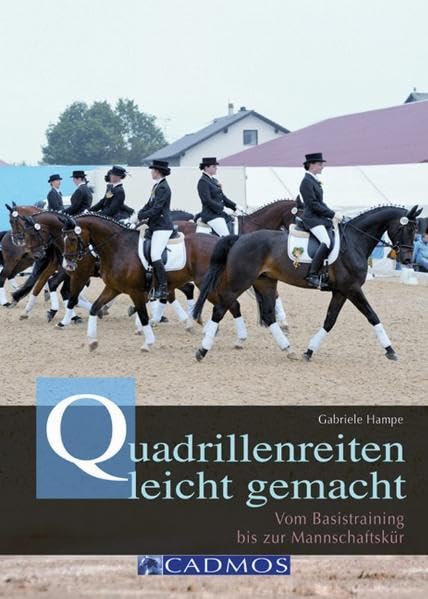 Quadrillenreiten leicht gemacht: Vom Basistraining bis zur Mannschaftskür (Cadmos Pferdebuch) Pets